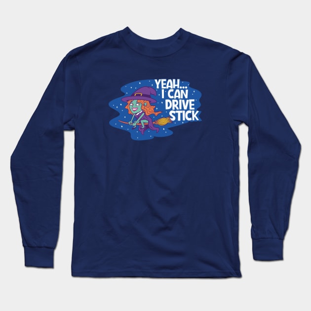 Yeah, I Can Drive Stick // Funny Halloween Witch Cartoon Long Sleeve T-Shirt by SLAG_Creative